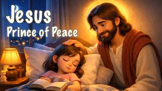 Jesus, Prince of Peace | Bible Songs for Sleep &amp; Peaceful Christian Worship