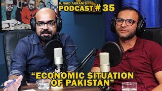 Economic Situation of Pakistan | Junaid Akram's Podcast#35
