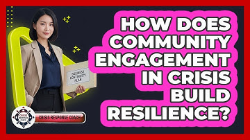 How Does Community Engagement In Crisis Build Resilience? - Crisis Response Coach