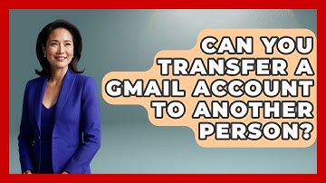 Can You Transfer A Gmail Account To Another Person? - TheEmailToolbox.com