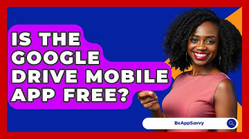 Is The Google Drive Mobile App Free? - Be App Savvy