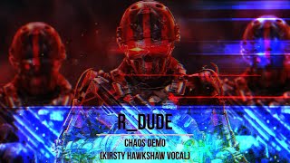 R_Dude - Chaos (demo) [Kirsty Hawkshaw vocal slicer]