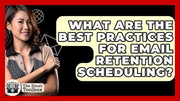 What Are The Best Practices For Email Retention Scheduling? - TheEmailToolbox.com