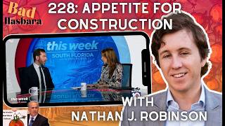 228: Appetite for Construction, with Nathan J. Robinson