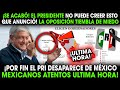 ¡SE ACABÓ! LA OPOSlCIÓN TlEMBLA DE MIEDO POR FIN MÉXICO SE ATREVIÓ A DESAPARECR AL PRI ¡YA ERA HORA!