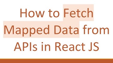 How to Fetch Mapped Data from APIs in React JS