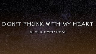 Black Eyed Peas - Don&#39;t Phunk With My Heart (Lyrics)