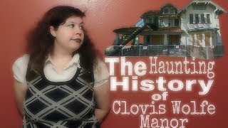 THE HAUNTING HISTORY OF CLOVIS WOLFE MANOR