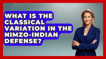 What Is The Classical Variation In The Nimzo-Indian Defense? - The Chess Codex