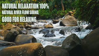 NATURAL RELAXATION 100%,NATURAL RIVER FLOW SOUND, GOOD FOR RELAXING #asmr #healingsounds #calming