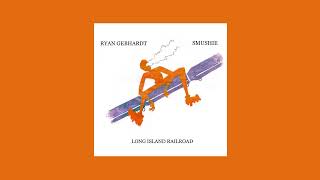 Ryan Gebhardt & Smushie -  Long Island Railroad (Full Album)