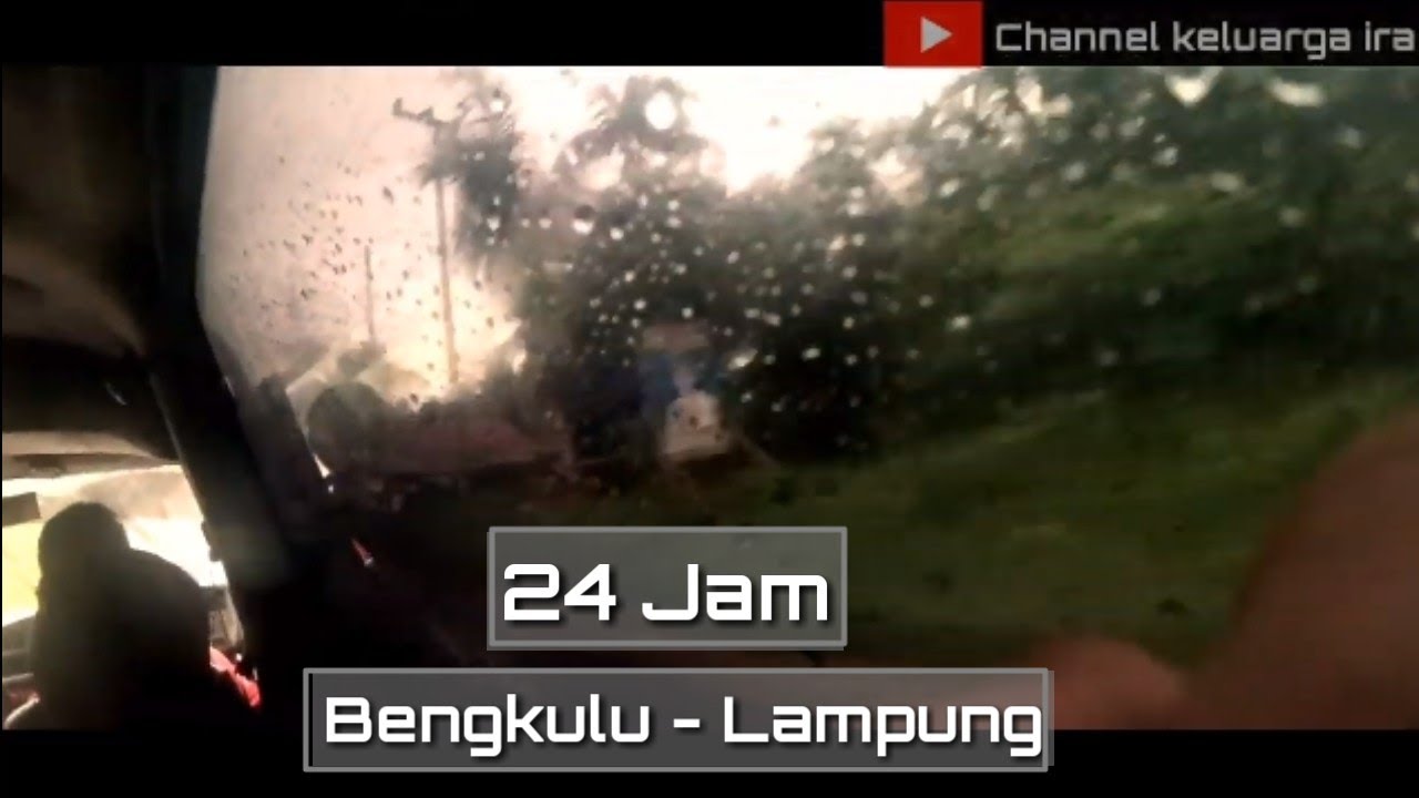 24 jam Bengkulu (mukomuko) Lampung (Bandar Lampung) YouTube