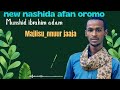New Nashida Afan Oromo Munshid Ibrahim Adem Majlisunnur Jaaja Majlisa Shek Ibrahim Jaajaa