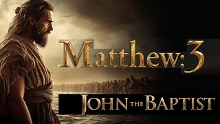 Matthew 3 Explained: The Voice That Announced the King