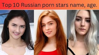 Top 10 Russian porn stars name, age.