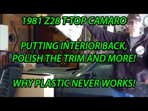 1981 Z28 T Top Camaro Putting Interior Back Polish The Trim And More Why Plastic Never Works