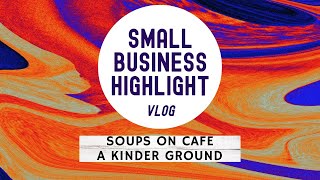 Soups On Cafe (A Kinder Ground) - Small Business Highlight