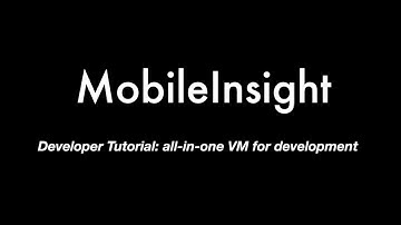 MobileInsight Developer Tutorial: All-in-One VM for the development