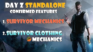 DayZ Standalone Confirmed Features - Survivor Mechanics & Survivor Clothing Mechanics - DayZ