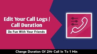 How To Edit Call Duration / Call Logs Of Your Mobile Phone | Change  2 Hour Call In To 1 Min