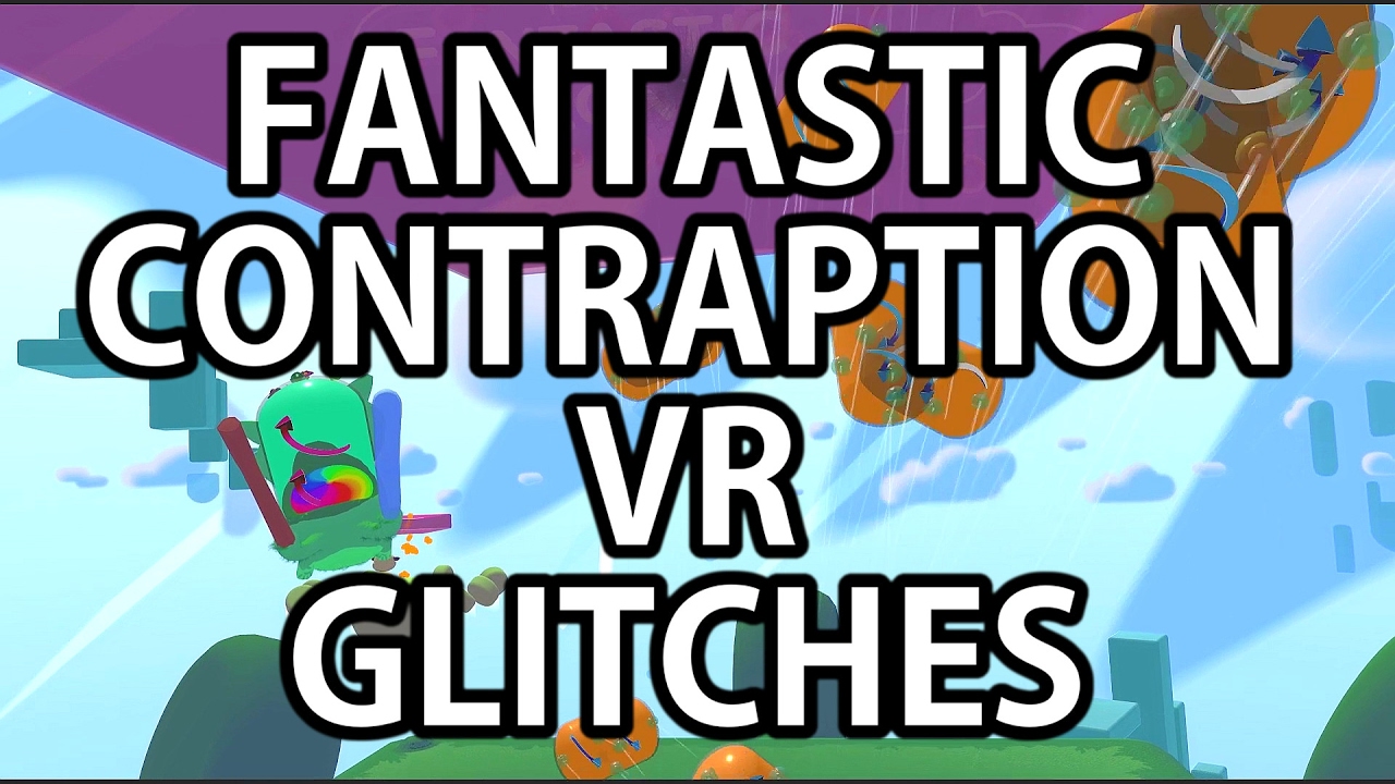 VR GLITCHES Fantastic Contraption YouTube