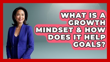 What Is A Growth Mindset & How Does It Help Goals? - Gen Z Unfiltered