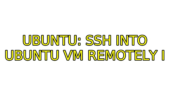 Ubuntu: SSH into Ubuntu VM remotely (2 Solutions!!)