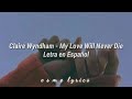 Claire Wyndham - My Love Will Never Die ///Letra en Español