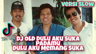 DJ Old Dulu Aku Suka Padamu Dulu Aku Memang Suka VERSI SLOW|| Dj Tik-Tok Terbaru Viral Full Bass