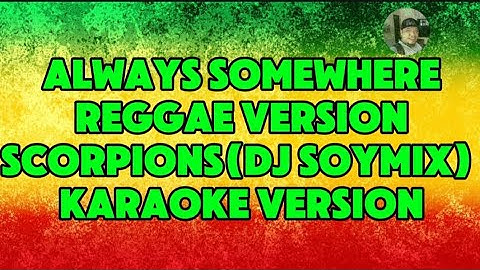 Always somewhere-Reggae Version(Karaoke Version)Scorpions/DJ Soymix