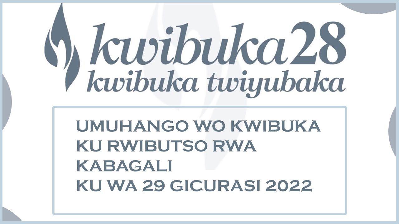 KWIBUKA KU NSHURO YA 28 JENOSIDE YAKOREWE ABATUTSI MU 1994 MU RWIBUTSO ...