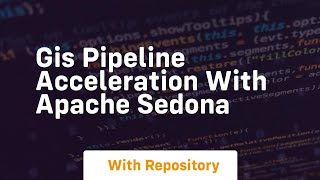 Gis pipeline acceleration with apache sedona