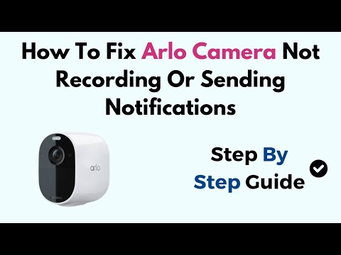 How To Fix Arlo Camera Not Recording Or Sending Notifications