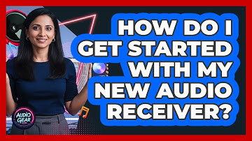How Do I Get Started With My New Audio Receiver?