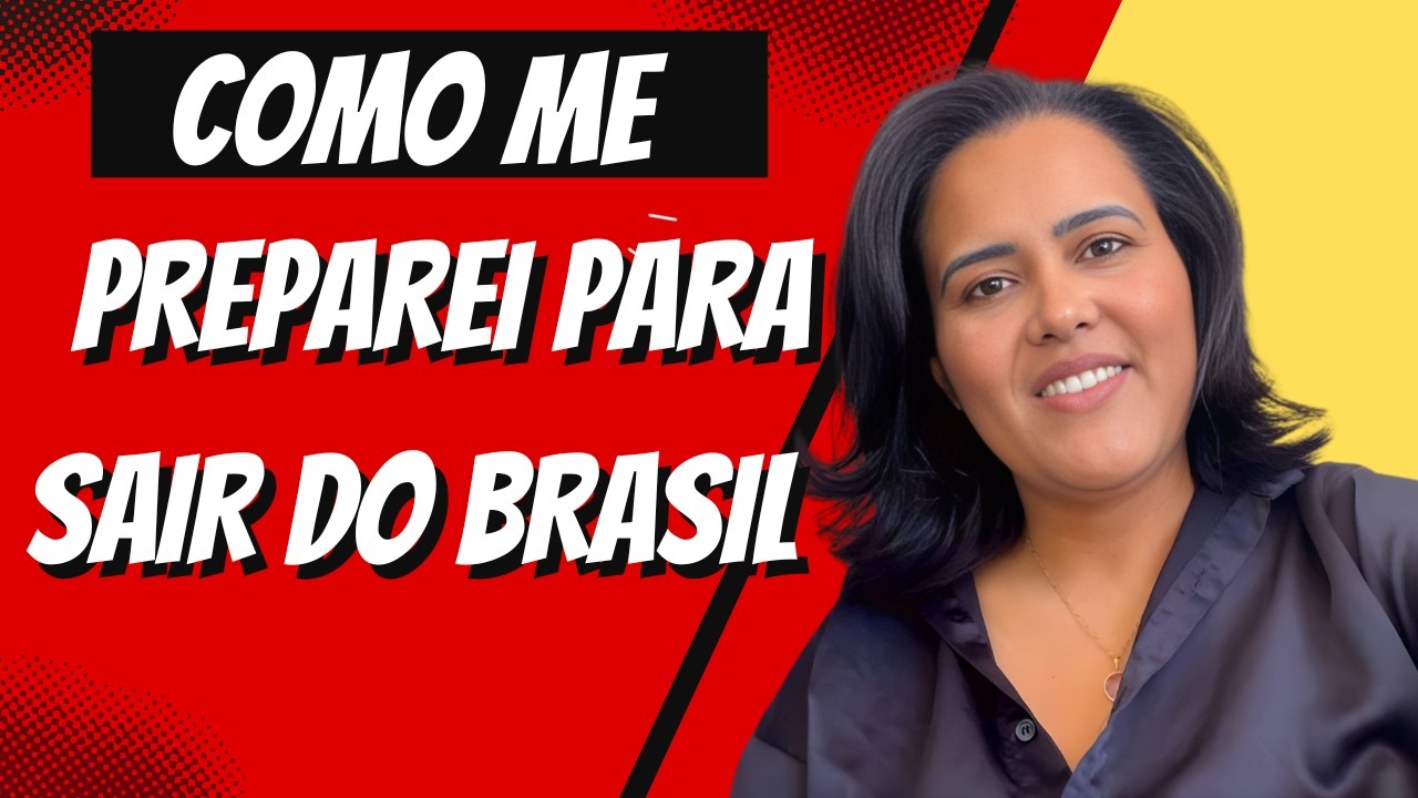 COMO ME PREPAREI PARA SAIR DO BRASIL 