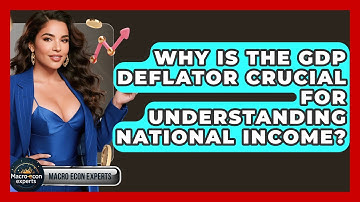 Why Is The GDP Deflator Crucial For Understanding National Income? - Macroecon Experts