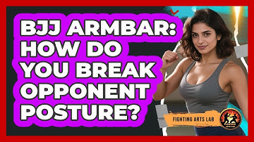 BJJ Armbar: How Do You Break Opponent Posture? - Fighting Arts Lab