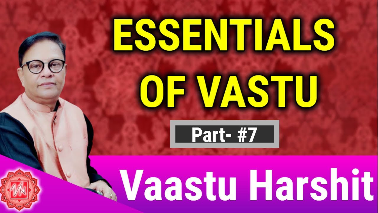 ESSENTIALS OF VASTU | PART-#7 | VaastuHarshit.com