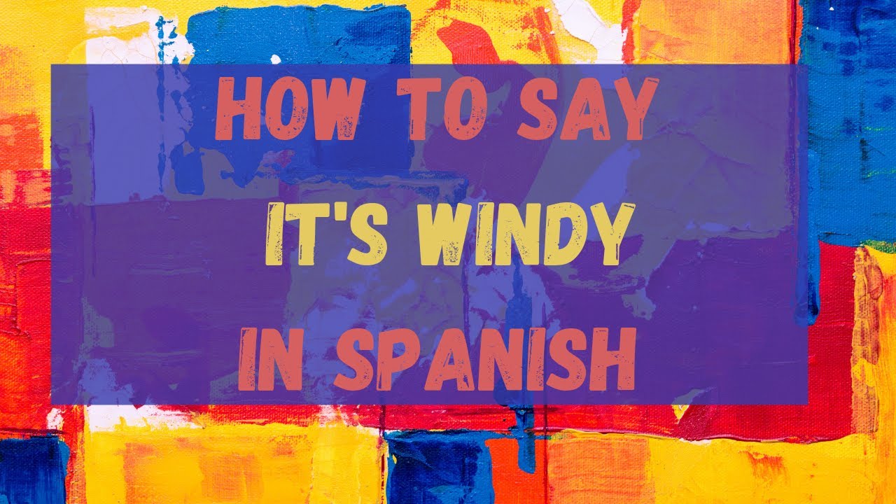 How Do You Say It s Windy In Spanish Hace Viento YouTube