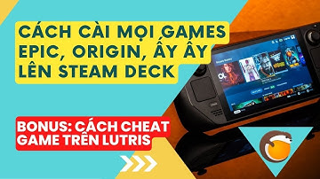 Cài Games Epic hoặc Quack lên Steam Deck thông qua Lutris và Cheat Games trên Lutris