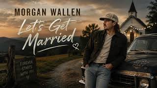 Let's Get Married — Morgan Wallen (Inspired Song) (Official Lyrics Video)