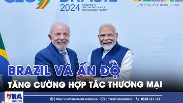 Brazil và Ấn Độ tăng cường hợp tác thương mại - VNAMedia
