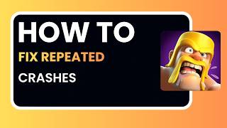 How to Fix Repeated Crashes in Clash of Clans 2026 – Complete Step-by-Step Guide