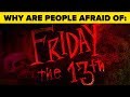 Why Are We Afraid of Friday the 13th and the Number 13?