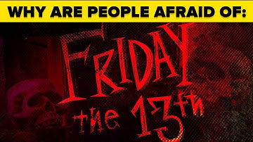 Why Are We Afraid of Friday the 13th and the Number 13?