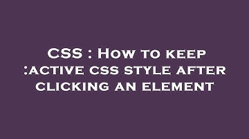 CSS : How to keep :active css style after clicking an element