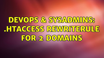 DevOps & SysAdmins: .HTACCESS RewriteRule for 2 Domains (2 Solutions!!)