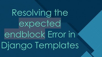 Resolving the expected endblock Error in Django Templates
