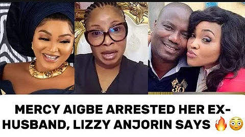 MERCY AIGBE ARRESTÈĎ HER EX-HUSBAND, LIZZY ANJORIN SAYS 🔥😳