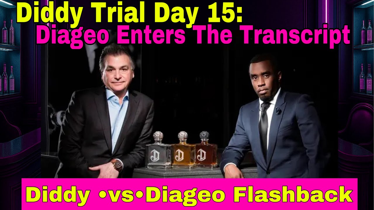 Diddy Trial Day 15: Diageo Enters The Testominy A Flashback Of That Docs